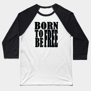 Born to be free, freedom Baseball T-Shirt